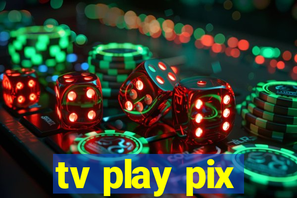 tv play pix